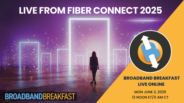 Broadband Breakfast on June 2, 2025 - Live from Fiber Connect 2025